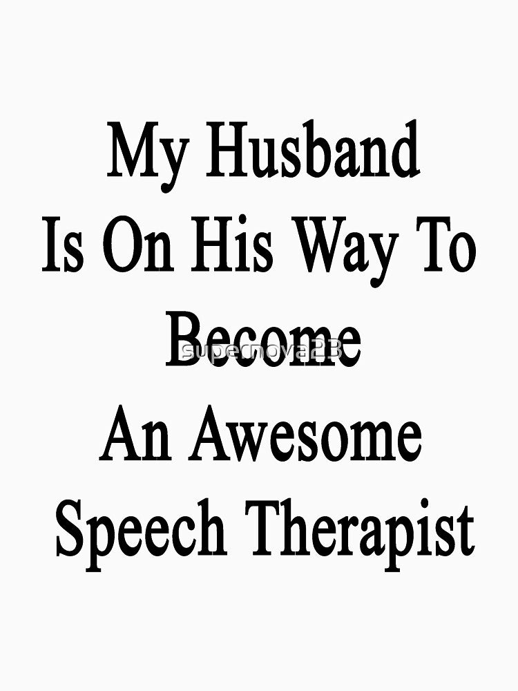 My Husband Is On His Way To Become An Awesome Speech Therapist by supernova23