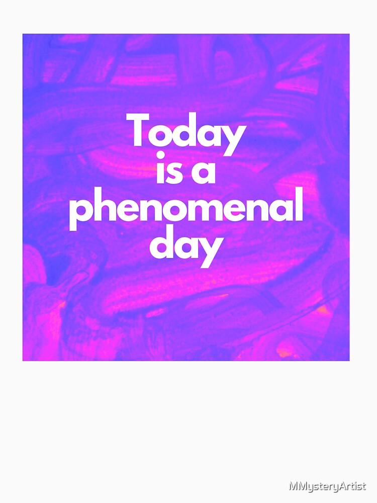 Today is a phenomenal day by MMysteryArtist