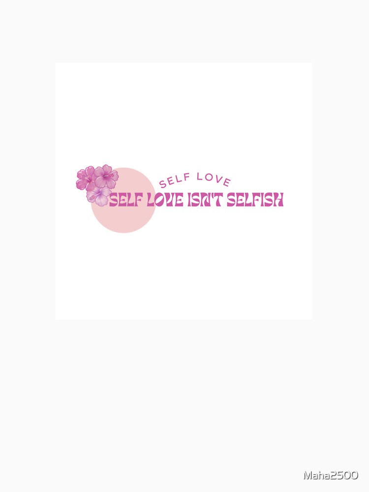 Self Love Isn't Selfish by Maha2500