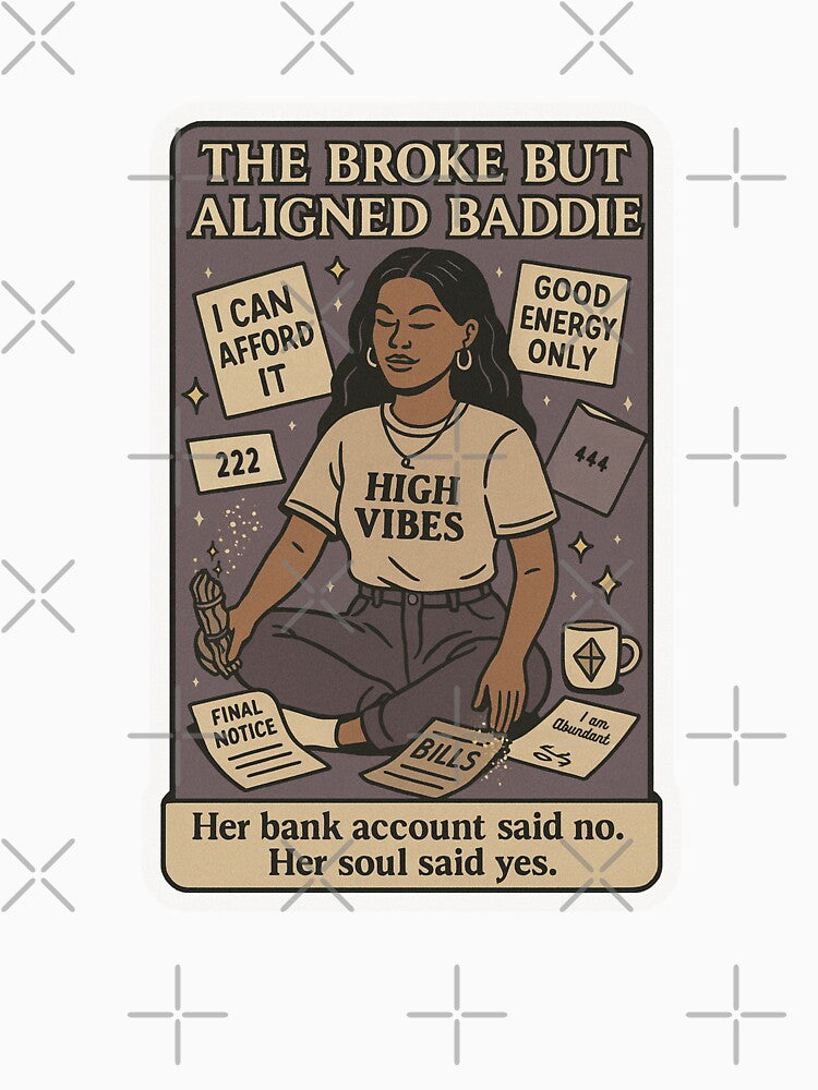 The Broke But Aligned Baddie — High Vibes, Low Balance by Little Truths