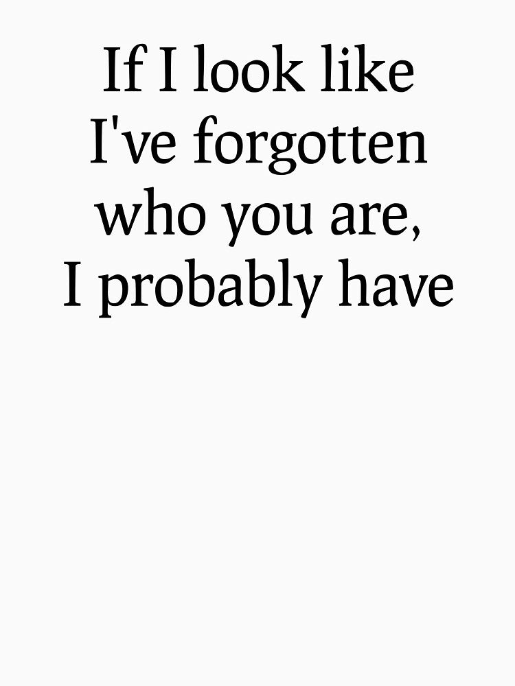 If I look like I've forgotten who you are, I probably have by Bonded-Music