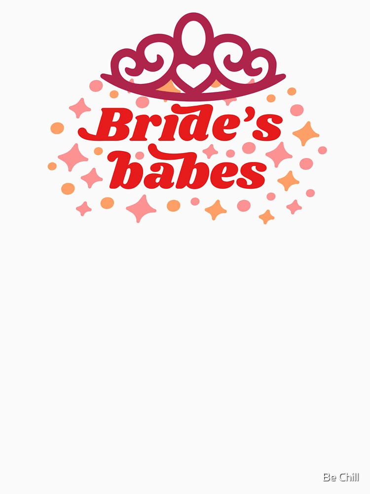 Bride Babe Bachelorette by Be Chill