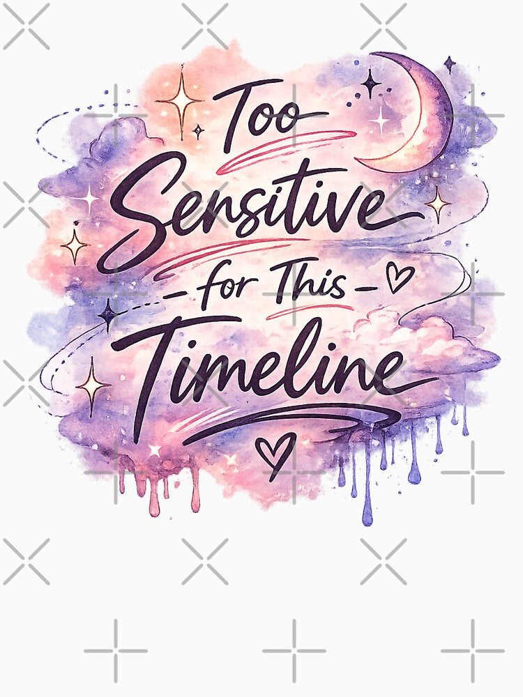 Too Sensitive for This Timeline – Soft Aesthetic Watercolor Quote by StickyDelights