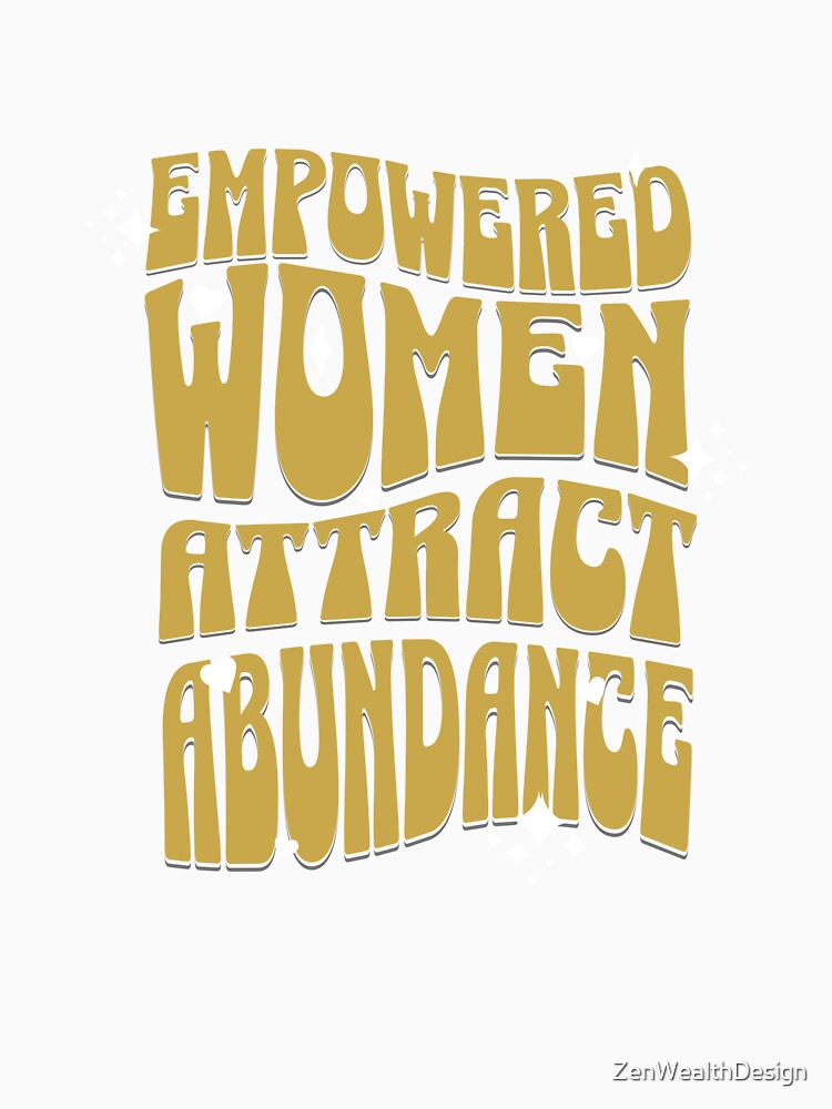 Empowered Women Attract Abundance Design by ZenWealthDesign