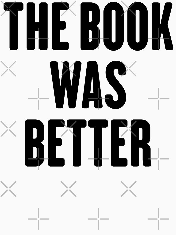 The book was better, teacher, reader, student by VytisPrints
