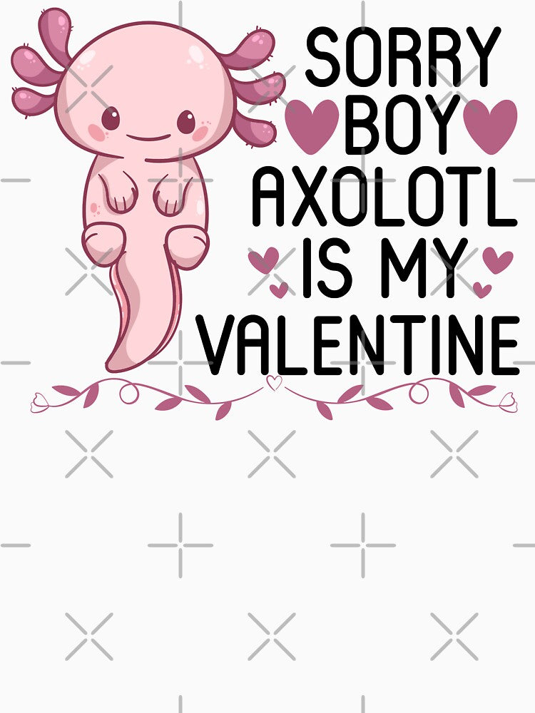 Funny Axolotl Quote, Sorry Boys Axolotl Is My Valentine Design, Cool Axolotl by NEGI STORE ★★★★★