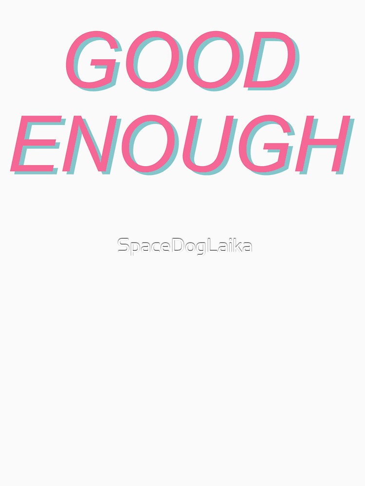 Good Enough - mental health positivity aesthetic by SpaceDogLaika