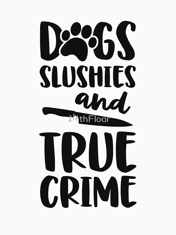 Dogs Slushies And True Crime Addict Murderino Dog Mama by 14thFloor