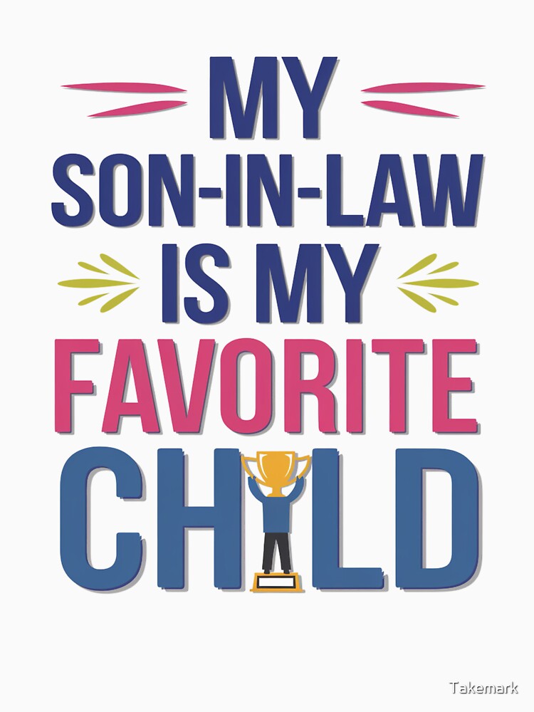 My Son In Law Is My Favorite Child Funny - Replaced Daughter by Takemark