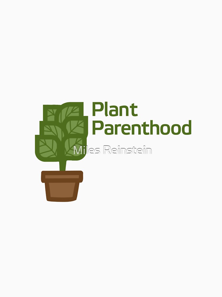 Plant Parenthood by Miles Reinstein