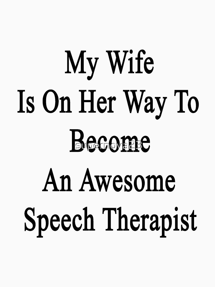 My Wife Is On Her Way To Become An Awesome Speech Therapist by supernova23