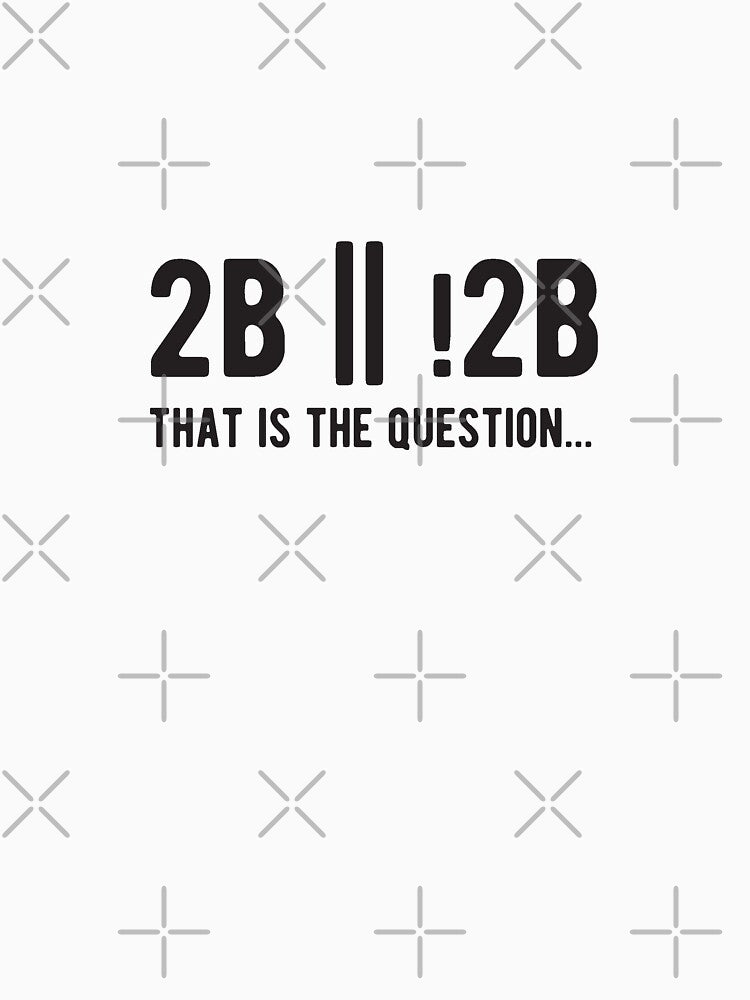 2B or not 2B that is the question - Funny Programming Jokes - Light Color by Programming Jokes