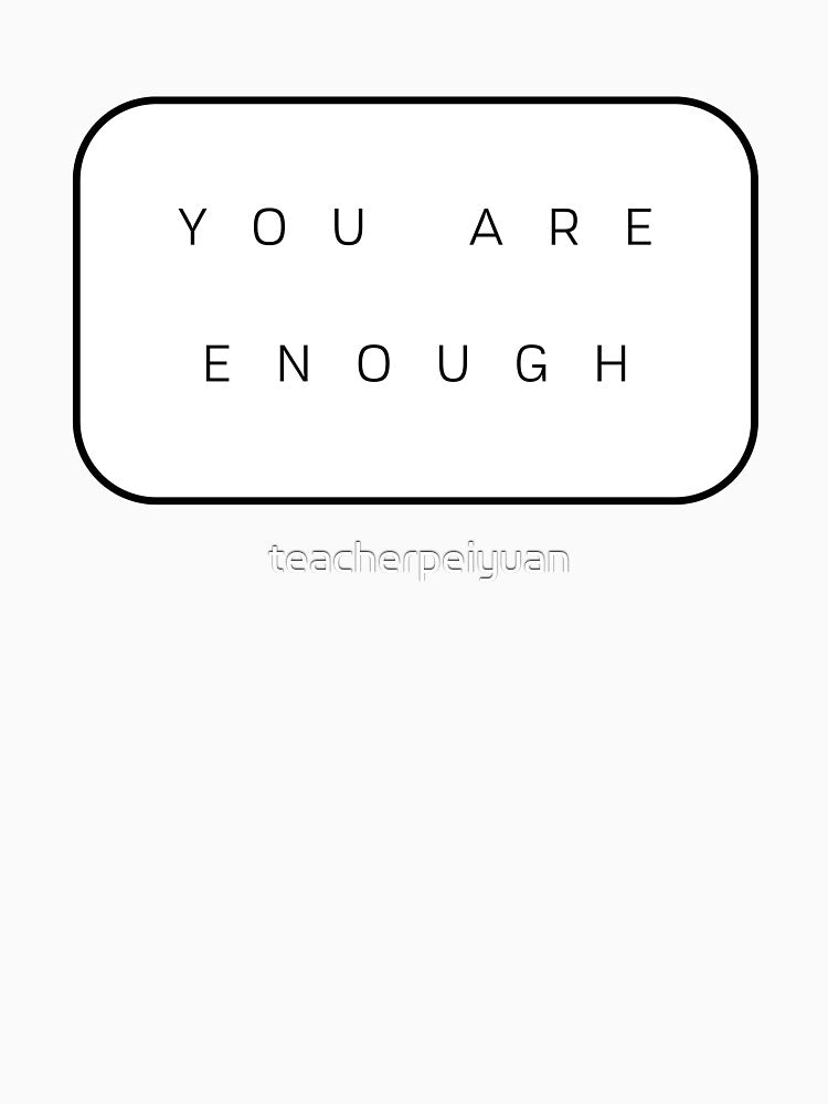 you are enough by teacherpeiyuan