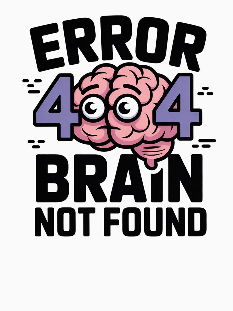 Error 404 Brain Not Found – Funny Nerd Programmer Humor by DreamLayerStudio
