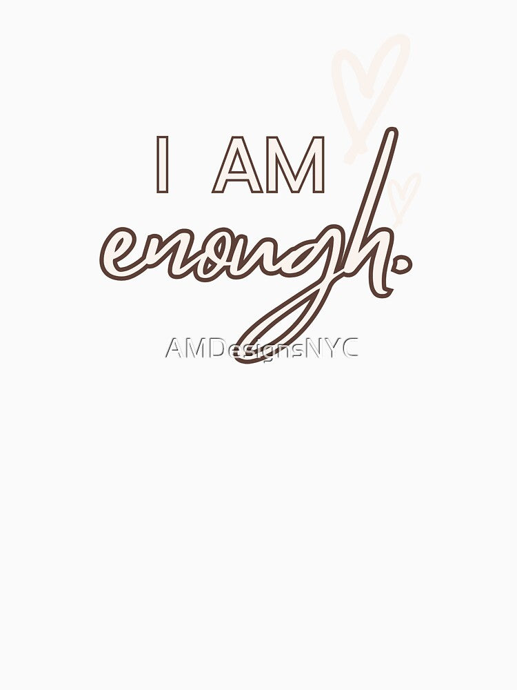 I Am Enough by AMDesignsNYC