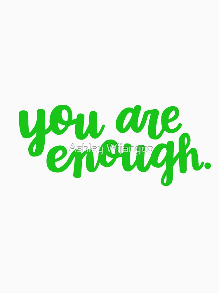 You Are Enough (Green) by Ashley Wijangco