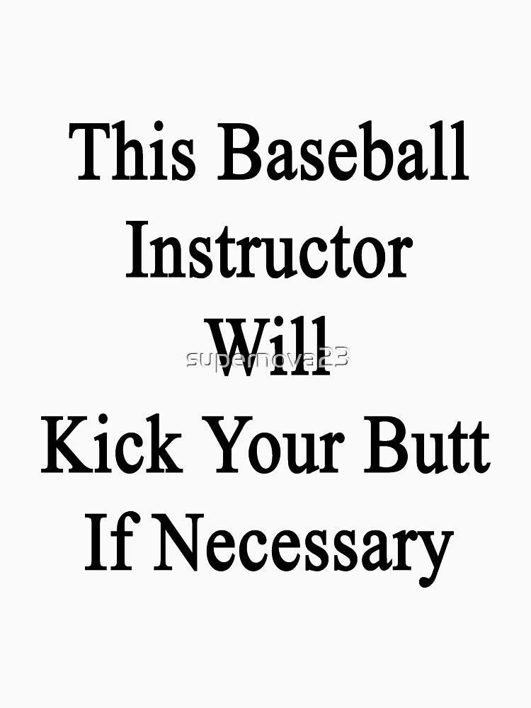 This Baseball Instructor Will Kick Your Butt If Necessary by supernova23