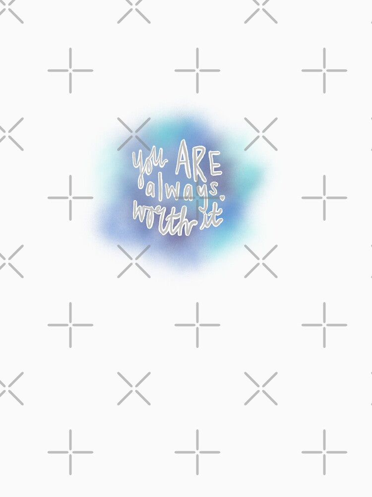 You are ALWAYS worth it by ShenandoahSarah