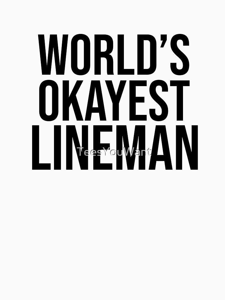 World's Okayest Lineman by TeesYouWant