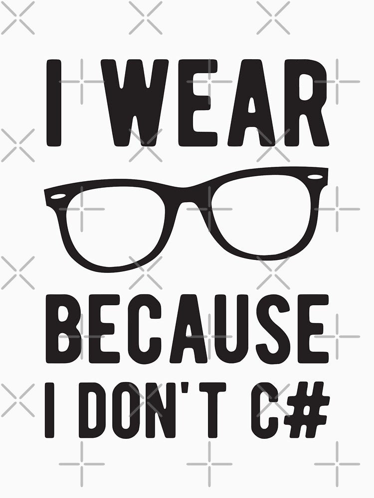 I wear Glasses because I don't C# - Funny Programming Jokes - Light Color by Programming Jokes