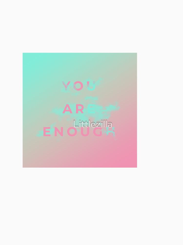 You are enough by Littlezilla