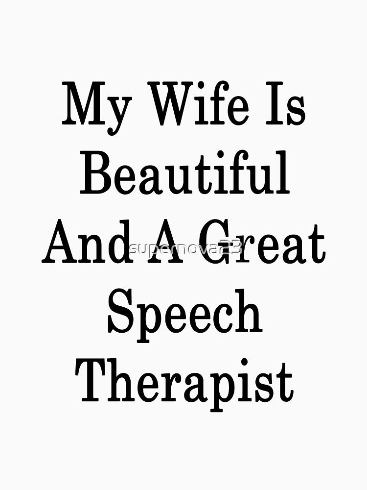 My Wife Is Beautiful And A Great Speech Therapist by supernova23