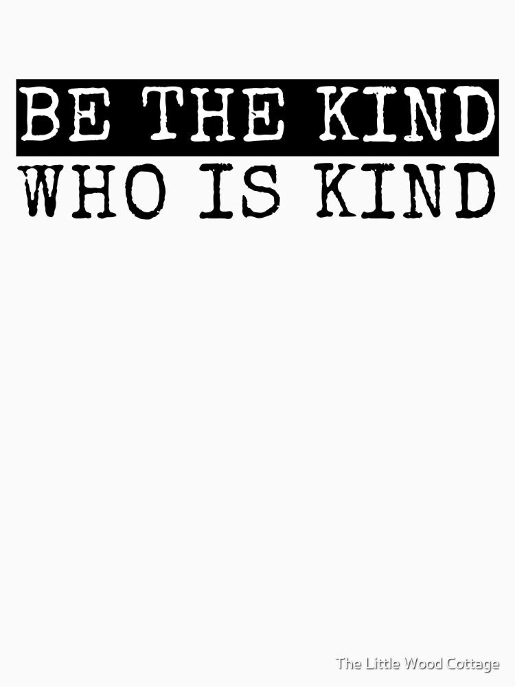Be The Kind Who Is Kind by The Little Wood Cottage