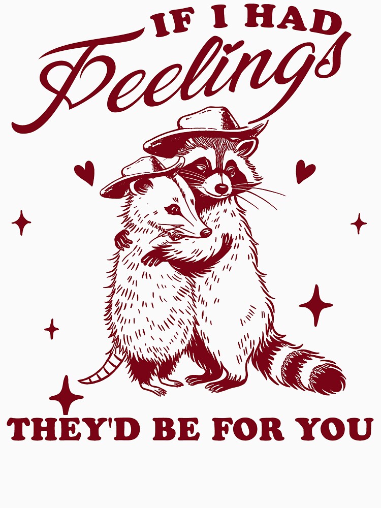 If I Had Feelings They'd Be For You Sweatshirt, Raccoon Valentines Day Shirt, Weird T Shirt, Funny Opossum Racoon Meme Shirt, Opossum Lover by Rosqzz