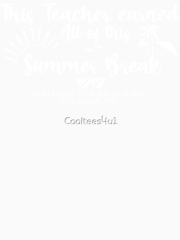 This Teacher Earned All of This Summer Break Teacher Life - Funny Teacher Quote Saying by Cooltees4u1