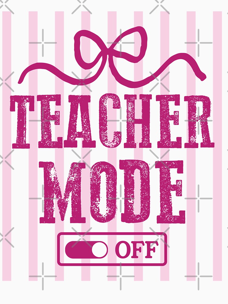 Teacher Mode Off Summer Break Gift by LASTIQUE-dd
