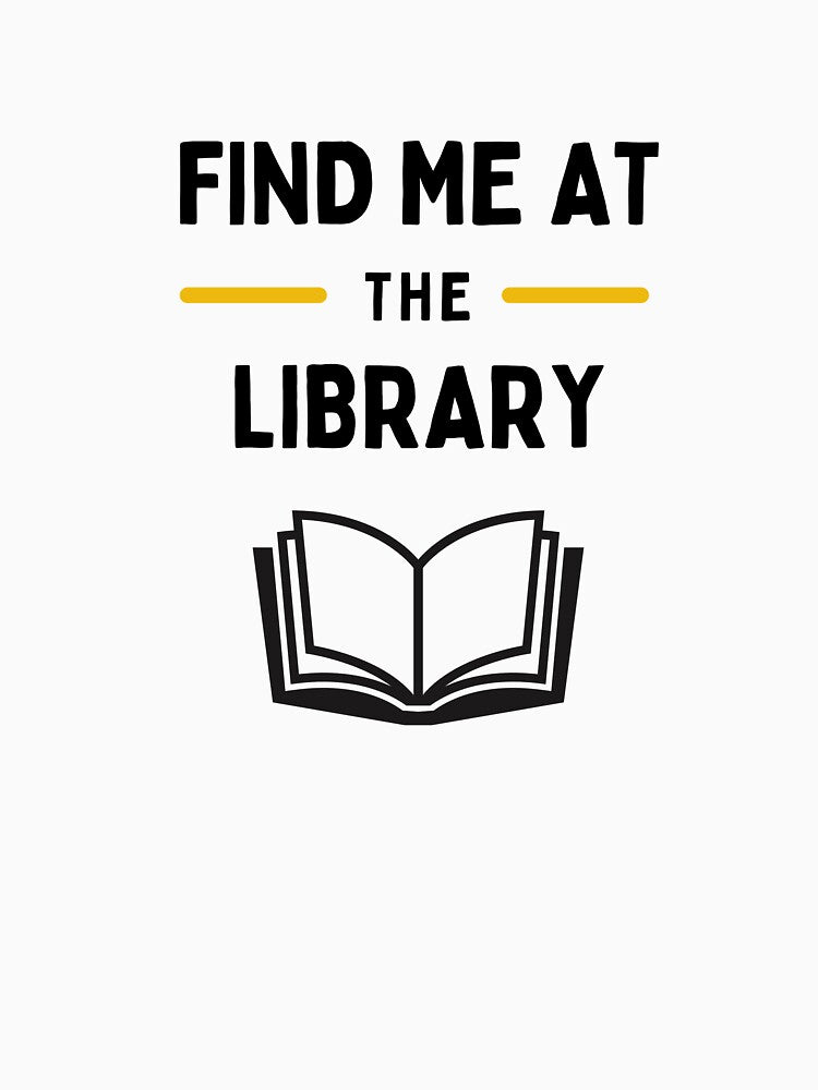 Find Me At The Library - Book Lover Quote - Library Lover Gift by N44Prints