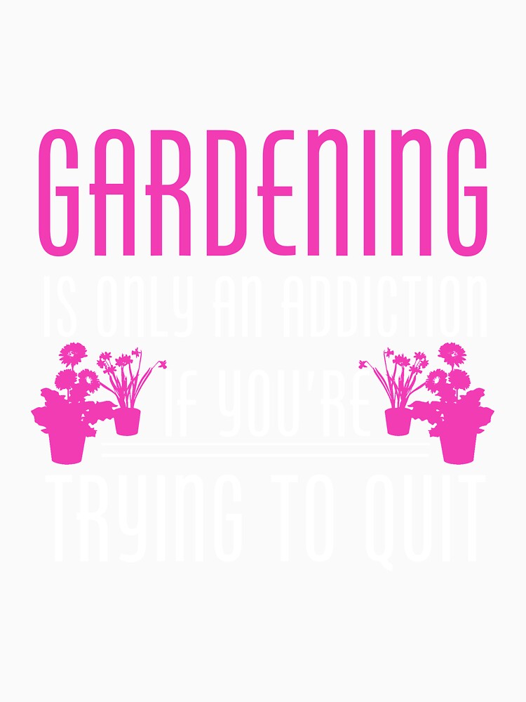 Gardening is an addiction - Awesome gardener Gift by Teenation9