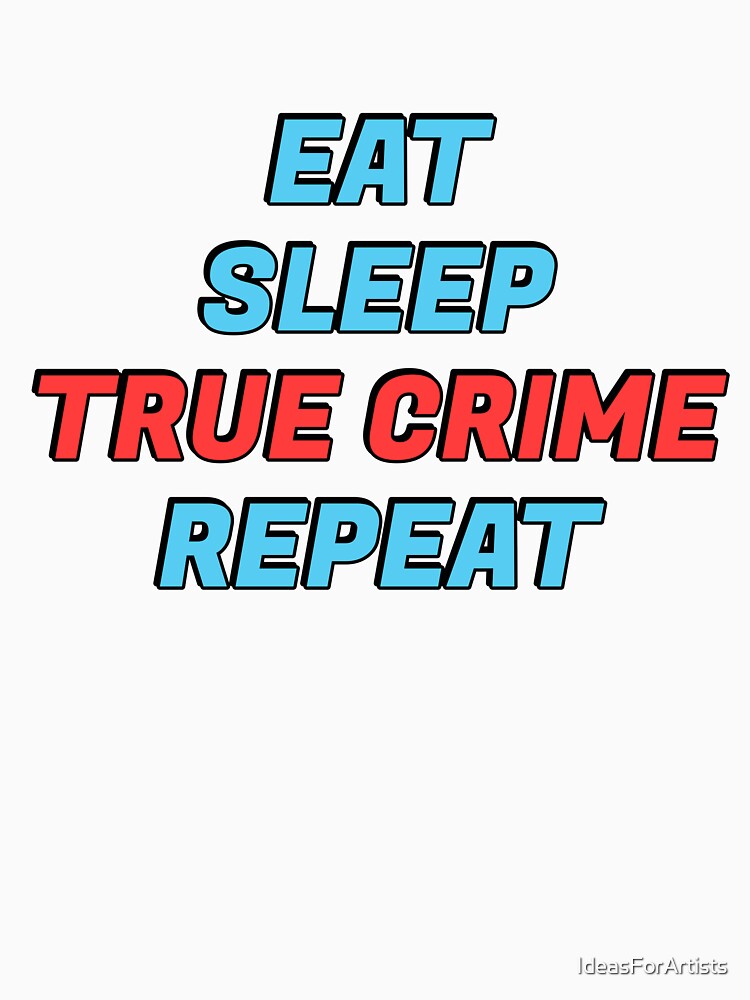 Eat Sleep True Crime Repeat - funny podcaster by Inspirationmotivation