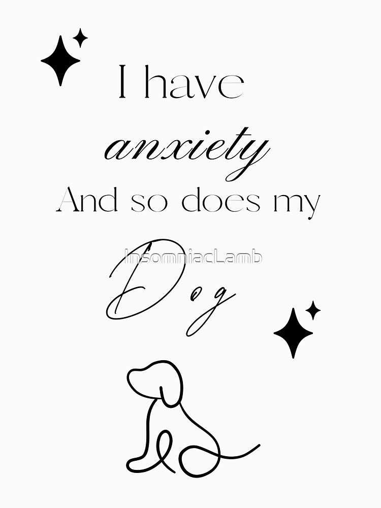 I have anxiety and so does my dog by InsomniacLamb