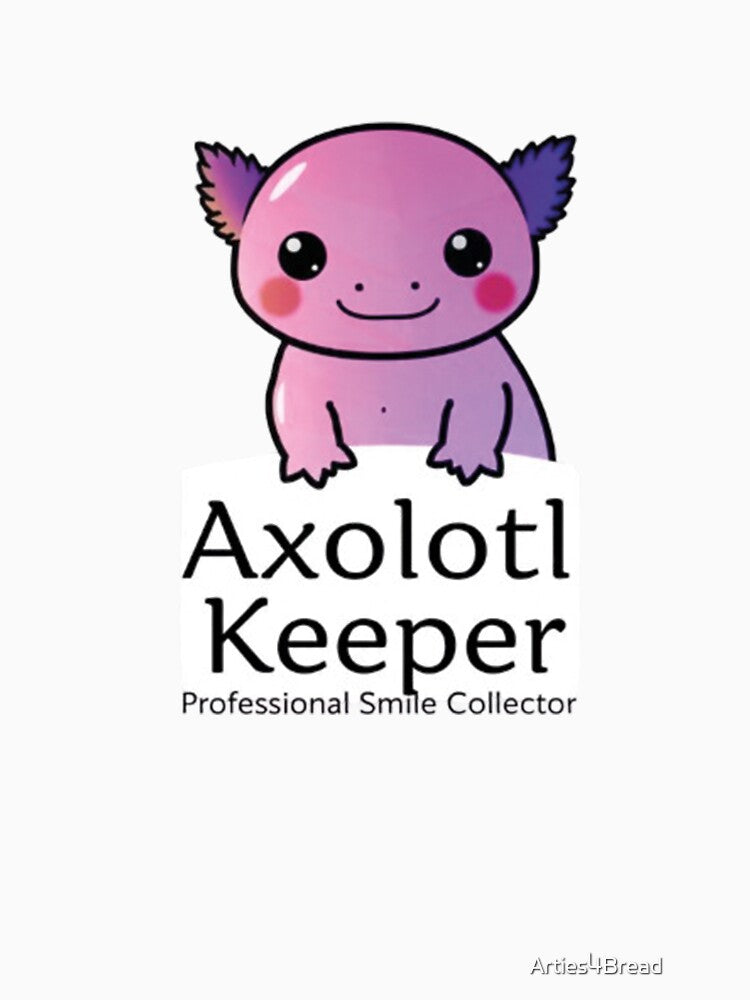 Axolotl Keeper Professional Smile Collector Gift by Arties4Bread⭐⭐⭐⭐⭐
