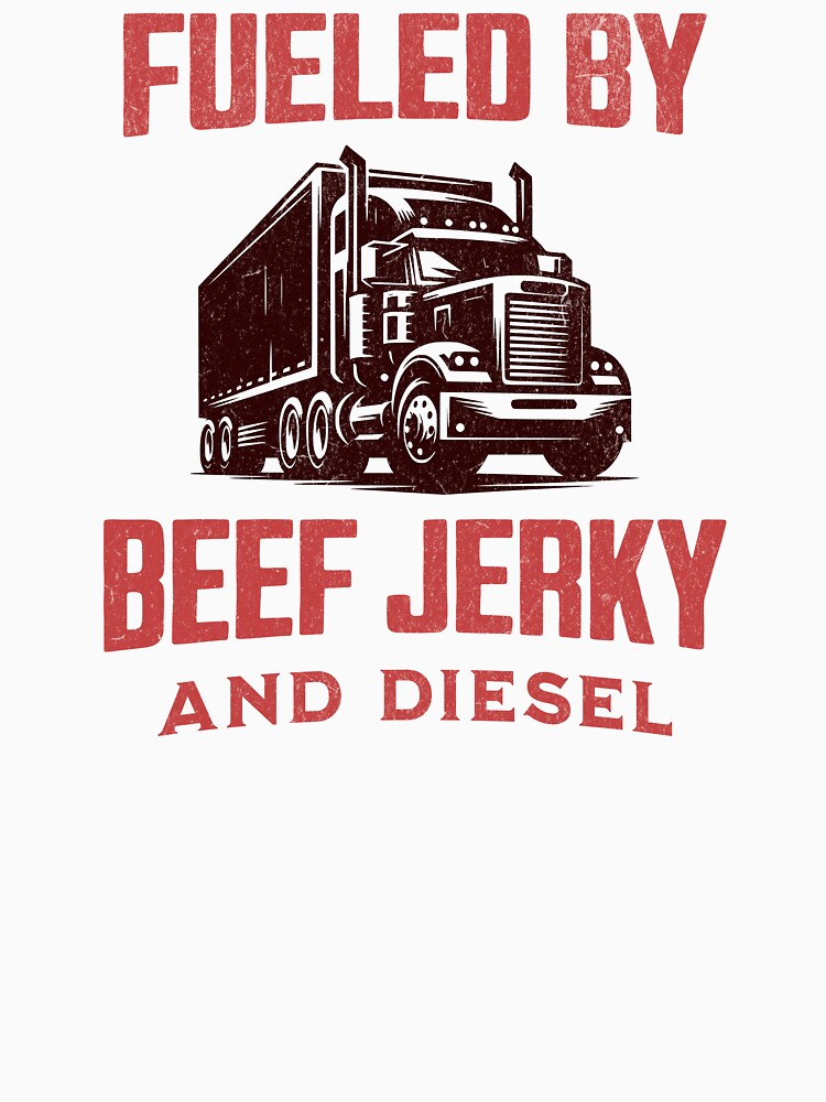 Fueled By Beef Jerky And Diesel Trucker Birthday by DomTeesHaven