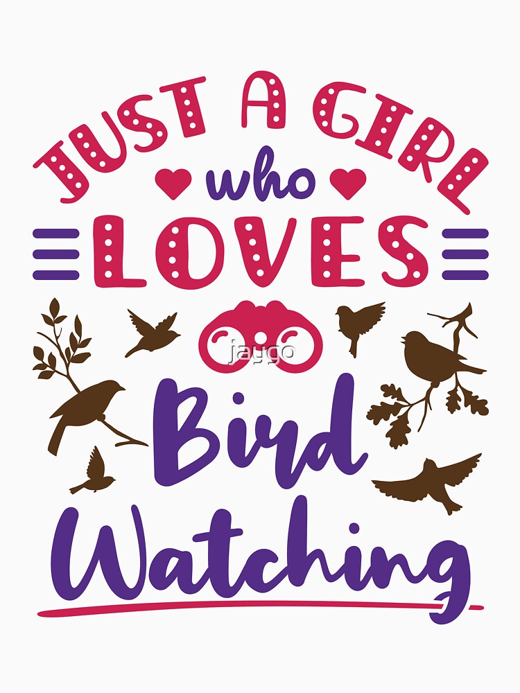 Just a Girl Who Loves Bird Watching by jaygo