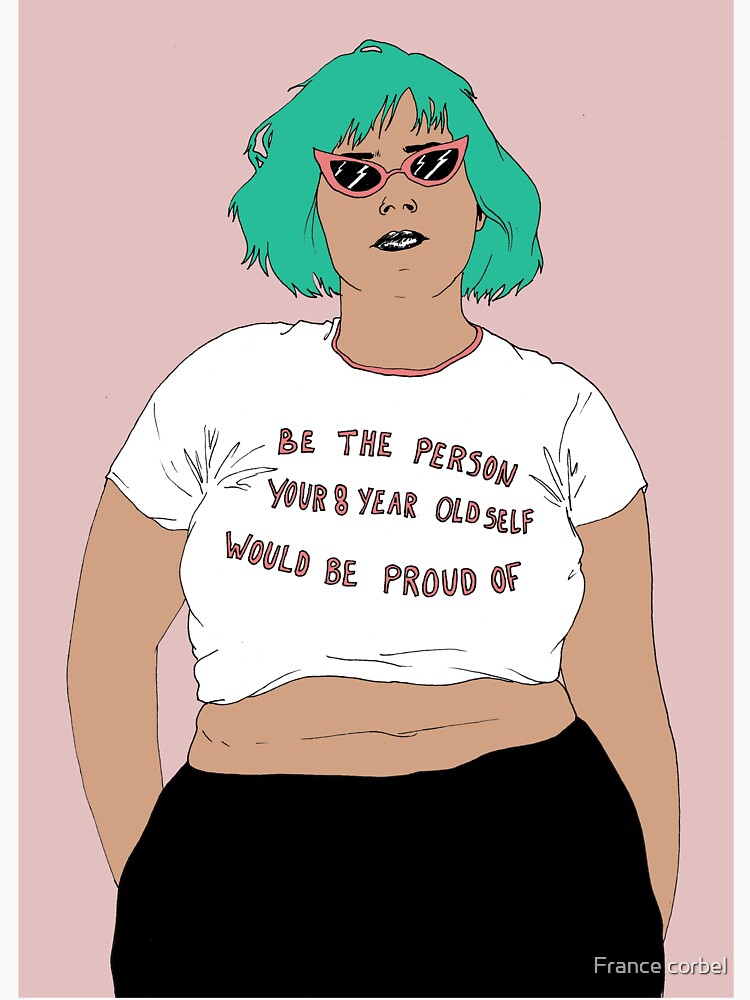 Be the person your 8 year old self would be proud of by France corbel
