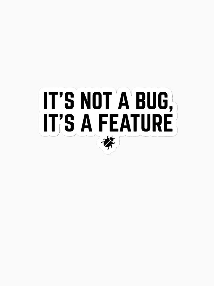 It's Not a Bug, It's a Feature – Funny Programmer Sticker by CtrlZHumor