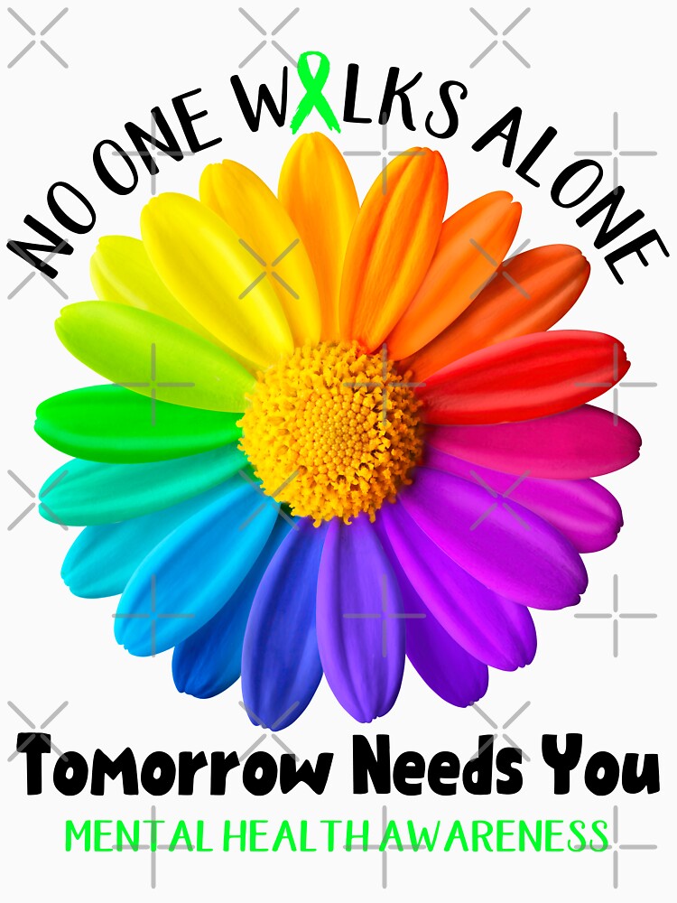 Mental Health Awareness No One Walks Alone Tomorrow Needs You by fannieuxp59