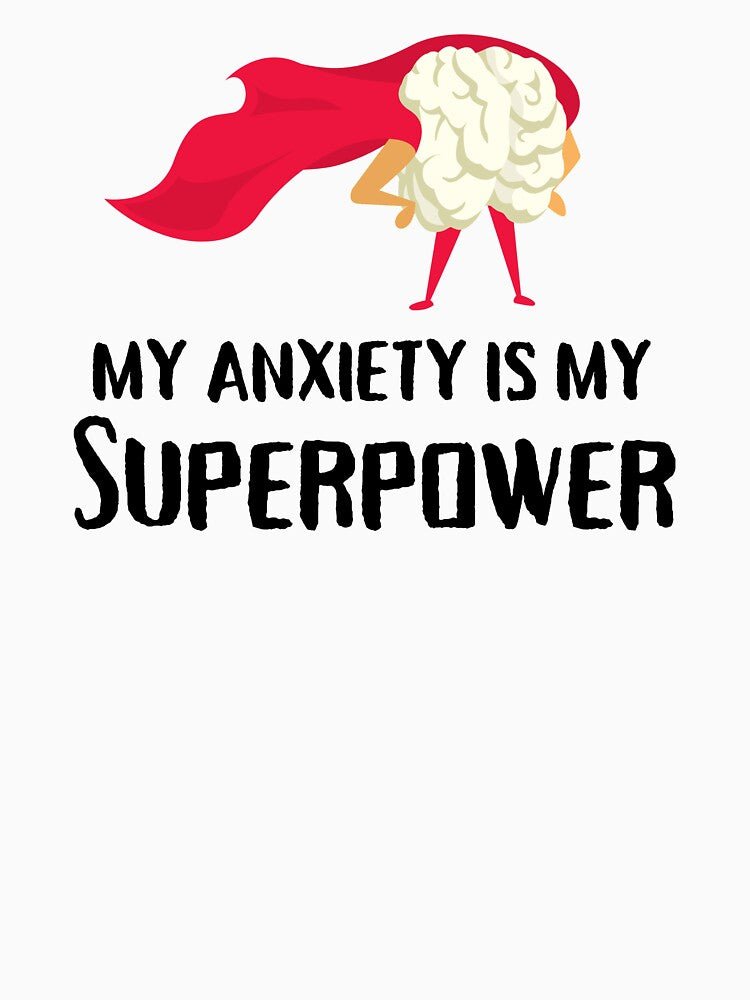 My Anxiety Is My Superpower by Emerg-Apparel