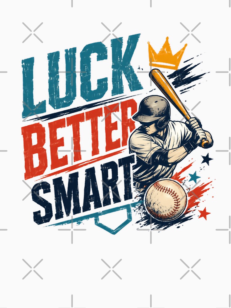 Luck Better Smart Baseball Player Coach Fan Athlete Sports by HumansStuck12