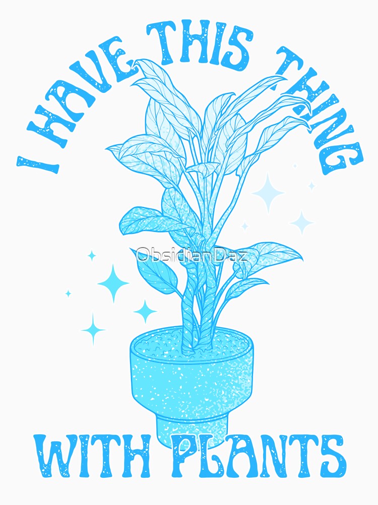 I Have This Thing With Plants (Blue) by ObsidianDaz