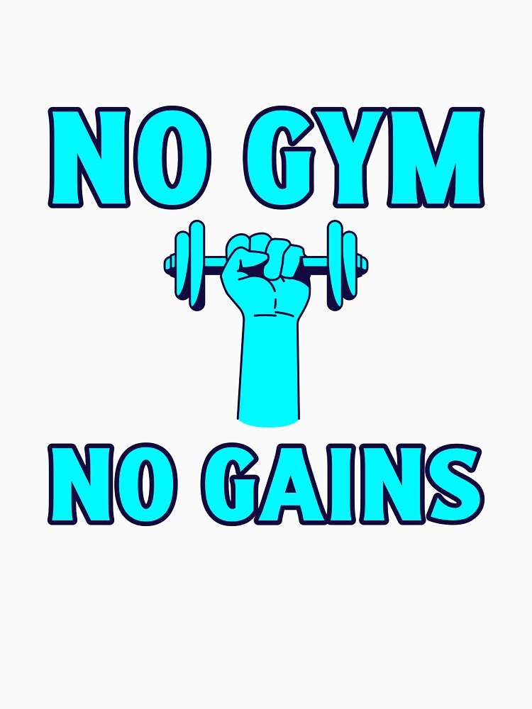 No Gym No Gains - Gym Motivation T-Shirt by NeonCityAesth