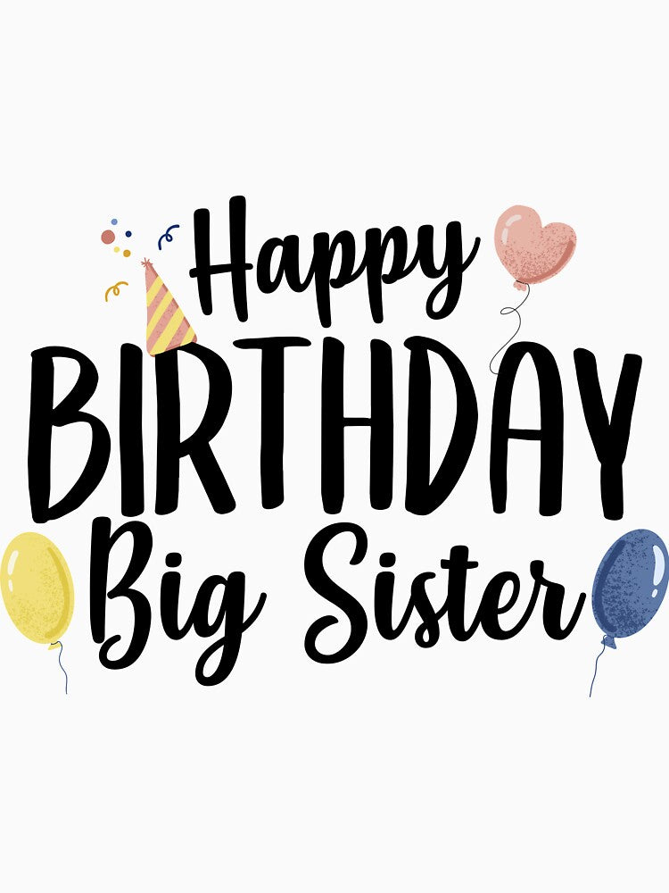 Happy Birthday Big Sister by TheShirtLounge