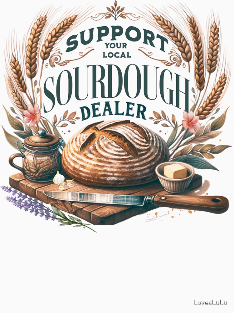 Support Your Local Sourdough Dealer by LovesLuLu