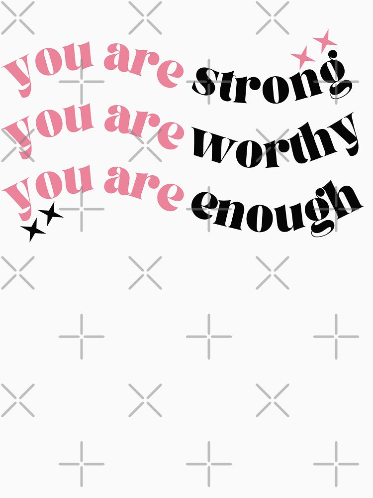 You are strong, you are worthy, you are enough by wordsup