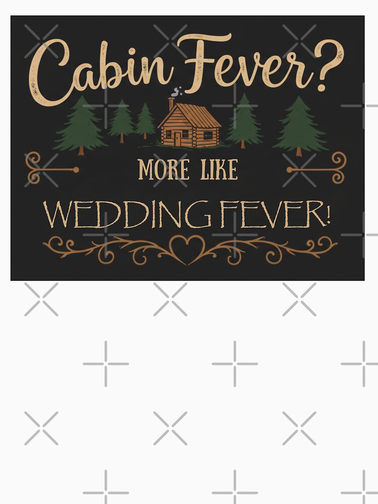 Cabin Fever? More Like Wedding Fever!?️?" (For a mountain getaway!) by FitEnvy