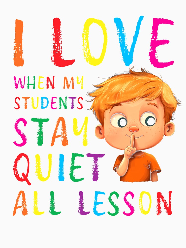 I love when my students stay quiet all lesson by Random Tees