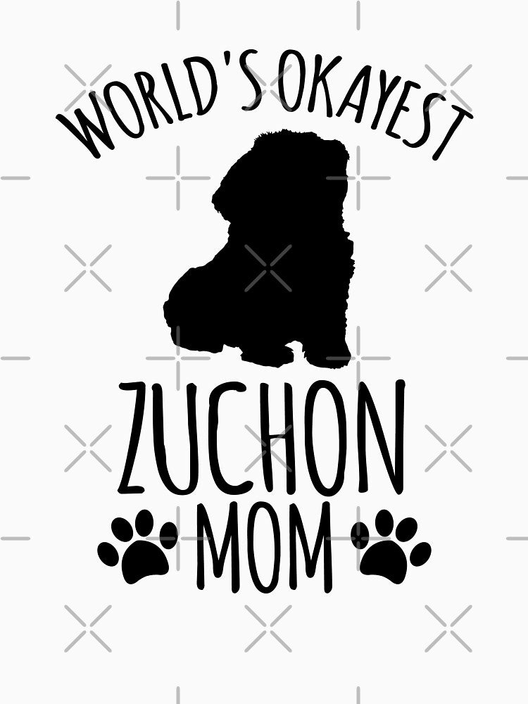 Worlds Okayest Zuchon Mom - Dog Mom by kindxinn